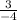 \frac{3}{-4}