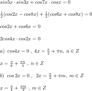 sin5x\cdot sin3x+cos7x\cdot cosx=0\\\\\frac{1}{2}(cos2x-cos8x)+\frac{1}{2}(cos6x+cos8x)=0\\\\cos2x+cos6x=0\\\\2cos4x\cdot cos2x=0\\\\a)\; \; cos4x=0\; ,\; 4x=\frac{\pi}{2}+\pi n,\; n\in Z\\\\x=\frac{\pi}{8}+\frac{\pi n}{4}\; ,\; n\in Z\\\\b)\; \; cos\, 2x=0\; ,\; \; 2x=\frac{\pi}{2}+\pi m,\; m\in Z\\\\x=\frac{\pi}{4}+\frac{\pi m}{2}\; ,\; m\in Z
