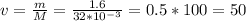 v= \frac{m}{M} = \frac{1.6}{32*10^{-3}} = 0.5*100=50