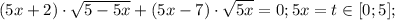 (5x+2)\cdot\sqrt{5-5x}+(5x-7)\cdot\sqrt{5x}=0; 5x=t\in[0;5];
