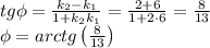 tg\phi=\frac{k_2-k_1}{1+k_2k_1}=\frac{2+6}{1+2\cdot6}=\frac{8}{13}\\\phi=arctg\left(\frac8{13}\right)