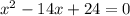 x^{2} -14x+24=0