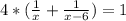 4*(\frac{1}{x} +\frac{1}{x-6})=1