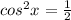 cos^2x= \frac{1}{2}