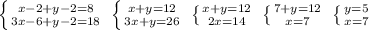 \left \{ {{x-2+y-2=8} \atop {3x-6+y-2=18}} \right. \; \left \{ {{x+y=12} \atop {3x+y=26}} \right. \; \left \{ {{x+y=12} \atop {2x=14}} \right. \; \left \{ {{7+y=12} \atop {x=7}} \right. \; \left \{ {{y=5} \atop {x=7}} \right.