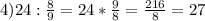 4) 24: \frac{8}{9}= 24* \frac{9}{8}= \frac{216}{8} = 27