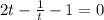 2t- \frac{1}{t} -1=0