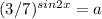 (3/7)^{sin2x} =a