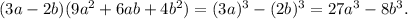 (3a-2b)(9 a^{2} +6ab+4 b^{2} ) = (3a)^{3} - (2b)^{3} = 27 a^{3} - 8 b^{3} .