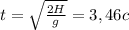 t= \sqrt{ \frac{2H}{g} }=3,46 c