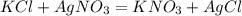 KCl+AgNO_{3} = KNO_{3} + AgCl