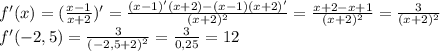 f'(x)= (\frac{x-1}{x+2} )'=\frac{(x-1)'(x+2)-(x-1)(x+2)'}{(x+2)^2}= \frac{x+2-x+1}{(x+2)^2} =\frac{3}{(x+2)^2}\\f'(-2,5)= \frac{3}{(-2,5+2)^2}= \frac{3}{0,25}=12