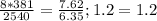 \frac{8*381}{2540}= \frac{7.62}{6.35};&#10;1.2=1.2