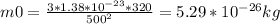 m0= \frac{3*1.38*10 ^{-23} *320}{500 ^{2} } =5.29*10 ^{-26} kg