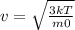 v= \sqrt{ \frac{3kT}{m0} }