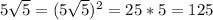 5 \sqrt{5}=(5 \sqrt{5})^2=25*5=125
