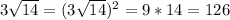 3 \sqrt{14}=(3 \sqrt{14})^2=9*14=126