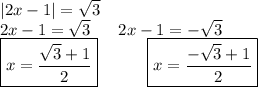 |2x-1|=\sqrt{3}\\2x-1=\sqrt{3}\ \ \ \ \ 2x-1=-\sqrt{3}\\\boxed{x=\frac{\sqrt{3}+1}{2}}\ \ \ \ \ \ \ \ \ \boxed{x=\frac{-\sqrt{3}+1}{2}}}