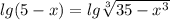lg(5-x)=lg \sqrt[3]{35-x^3}