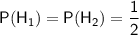 \sf P(H_1)=P(H_2)=\dfrac{1}{2}