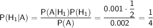 \sf P(H_1|A)=\dfrac{P(A|H_1)P(H_1)}{P(A)}=\dfrac{0.001\cdot\dfrac{1}{2}}{0.002}=\dfrac{1}{4}