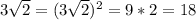 3 \sqrt{2}=(3 \sqrt{2})^2=9*2=18