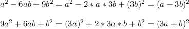 a^2-6ab+9b^2=a^2-2*a*3b+(3b)^2=(a-3b)^2\\\\9a^2+6ab+b^2=(3a)^2+2*3a*b+b^2=(3a+b)^2
