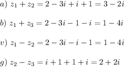 a)~ z_1+z_2=2-3i+i+1=3-2i\\ \\ b)~ z_1+z_3=2-3i-1-i=1-4i\\ \\ v)~ z_1-z_2=2-3i-i-1=1-4i\\ \\ g)~ z_2-z_3=i+1+1+i=2+2i