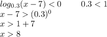 log_{0.3}(x-7)1+7\\x8