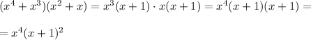 (x^4+x^3)(x^2+x)=x^3(x+1)\cdot x(x+1)=x^4(x+1)(x+1)=\\\\=x^4(x+1)^2