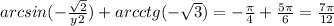 arcsin(- \frac{ \sqrt{2} }{y2} ) + arcctg (- \sqrt{3}) = - \frac{ \pi }{4} + \frac{5 \pi }{6} = \frac{7 \pi }{12}