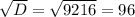 \sqrt{D}= \sqrt{9216}=96