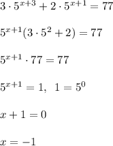 3\cdot 5^{x+3}+2\cdot 5^{x+1}=77\\\\5^{x+1}(3\cdot 5^2+2)=77\\\\5^{x+1}\cdot 77=77\\\\5^{x+1}=1,\; \; 1=5^0\\\\x+1=0\\\\x=-1