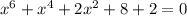 x^6+x^4+2x^2+8+2=0