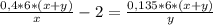 \frac{0,4*6*(x+y)}{x} -2 = \frac{0,135*6*(x+y)}{y} &#10;