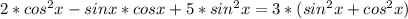 2* cos^{2}x-sinx*cosx+5* sin^{2}x=3*(sin^{2}x+cos^{2}x)