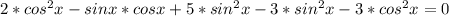 2* cos^{2}x-sinx*cosx+5* sin^{2}x-3*sin^{2}x-3*cos^{2}x=0