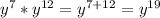 y^{7}*y^{12} =y^{7+12}=y^{19}