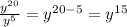 \frac{y^{20} }{y^{5} } =y^{20-5}=y^{15}