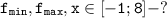 \tt \displaystyle f_{min},f_{max},x\in [-1;8]-?