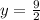 y= \frac{9}{2}