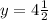 y=4 \frac{1}{2}