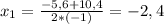 x_{1} = \frac{-5,6+10,4}{2*(-1)} =-2,4