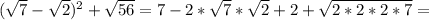 ( \sqrt{7}- \sqrt{2})^{2} + \sqrt{56}=7-2* \sqrt{7} * \sqrt{2} +2+ \sqrt{2*2*2*7}=