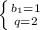 \left \{ {{b_1=1} \atop {q=2}} \right.