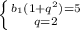 \left \{ {{b_1(1+q^2)=5} \atop {q=2}} \right.