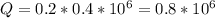 Q=0.2*0.4*10^{6} =0.8*10 ^{6}