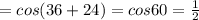 =cos(36+24)=cos60= \frac{1}{2}