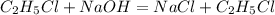 C _{2} H _{5} Cl+NaOH=NaCl+C _{2} H _{5} Cl