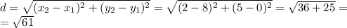 d= \sqrt{(x_2-x_1)^2+(y_2-y_1)^2}=\sqrt{(2-8)^2+(5-0)^2}= \sqrt{36+25}= \\ = \sqrt{61}